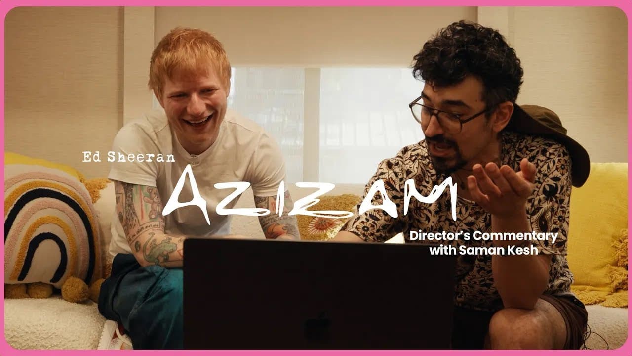 Ed Sheeran & Saman Kesh on Azizam (Director's Commentary)