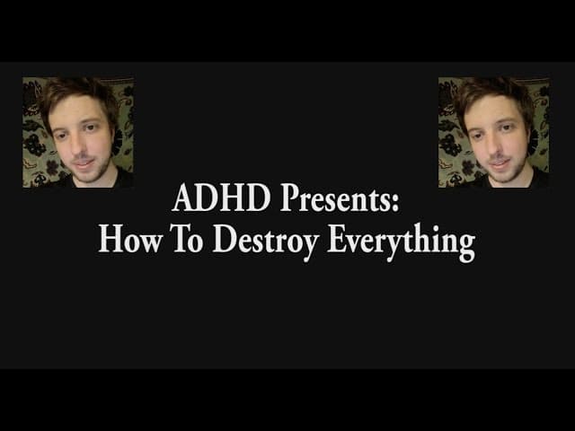 ADHD Presents: How To Destroy Everything